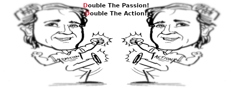 Double The Passion! Double The Action!